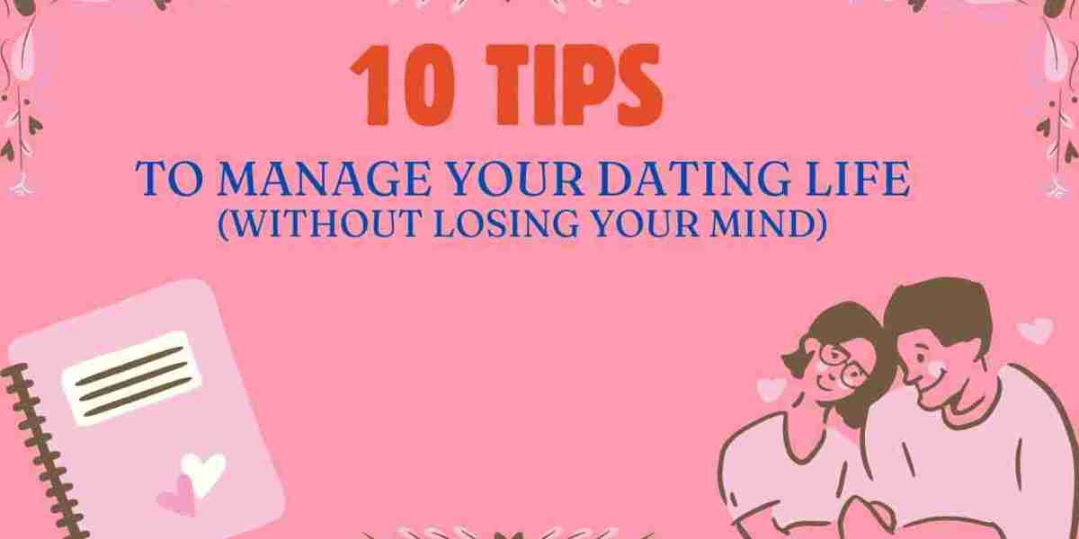 ? 10 Tips to Manage Your Dating Life (Without Losing Your Mind)